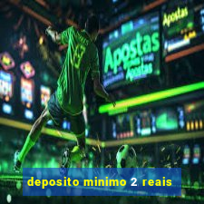 deposito minimo 2 reais